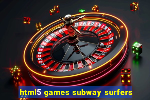 html5 games subway surfers